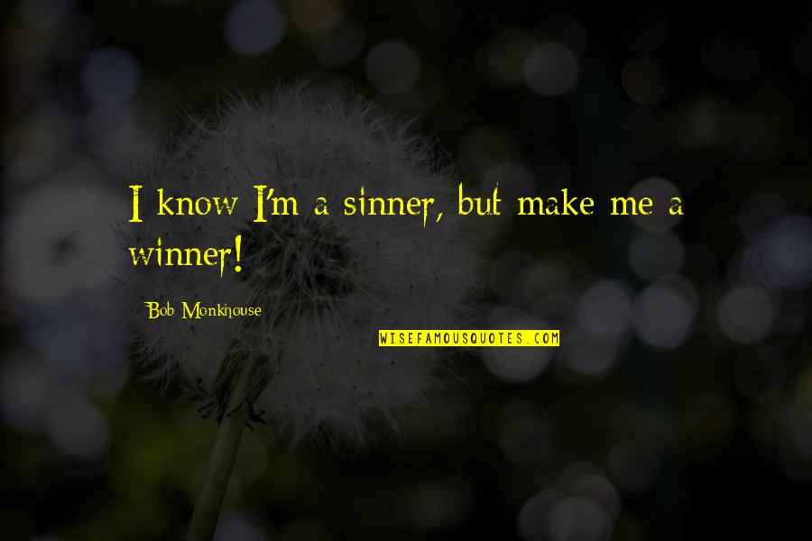 I'm A Winner Quotes By Bob Monkhouse: I know I'm a sinner, but make me