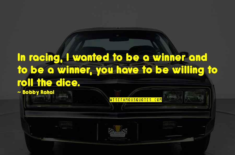 I'm A Winner Quotes By Bobby Rahal: In racing, I wanted to be a winner