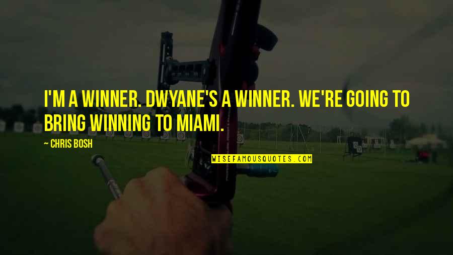 I'm A Winner Quotes By Chris Bosh: I'm a winner. Dwyane's a winner. We're going