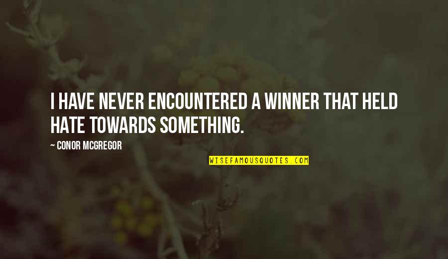 I'm A Winner Quotes By Conor McGregor: I have never encountered a winner that held