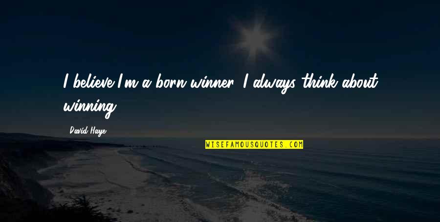 I'm A Winner Quotes By David Haye: I believe I'm a born winner. I always