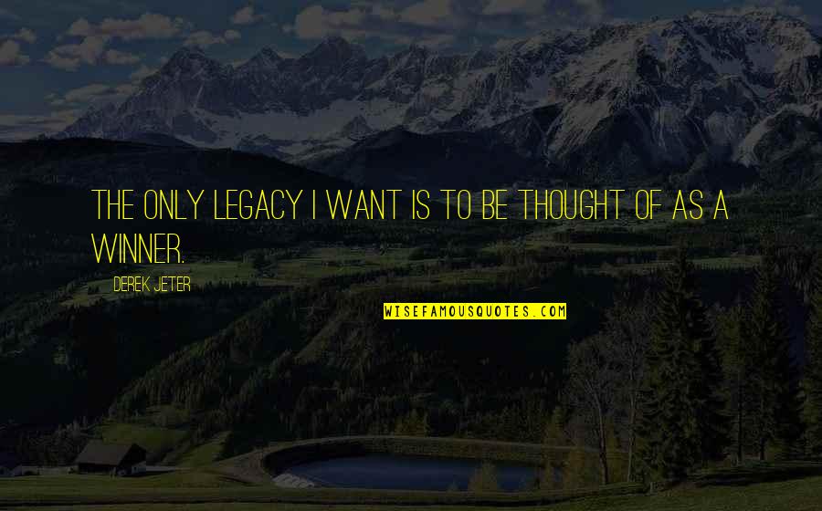 I'm A Winner Quotes By Derek Jeter: The only legacy I want is to be
