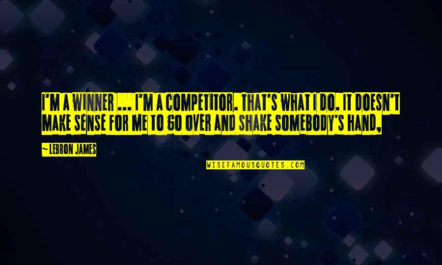 I'm A Winner Quotes By LeBron James: I'm a winner ... I'm a competitor. That's