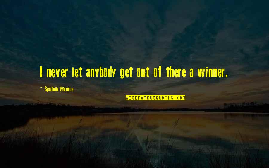 I'm A Winner Quotes By Sputnik Monroe: I never let anybody get out of there