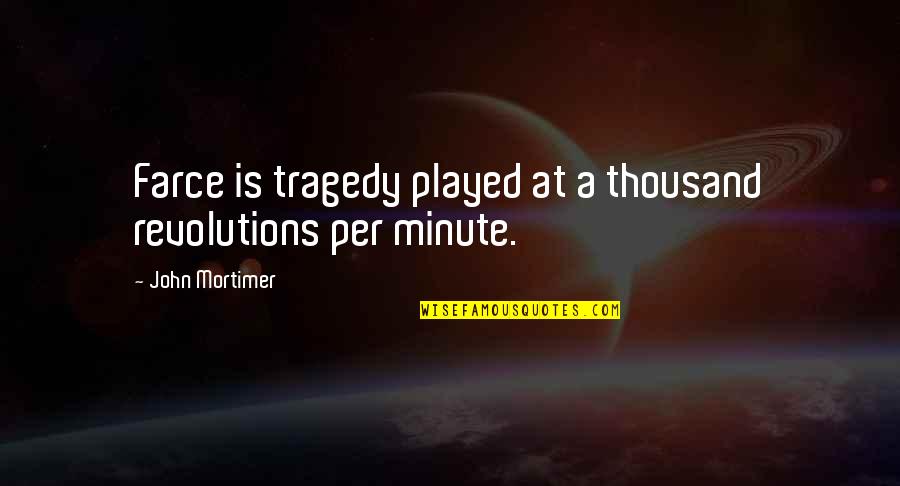 Im A Wolf Quotes By John Mortimer: Farce is tragedy played at a thousand revolutions Im A Wolf Quotes By John Mortimer: Farce is tragedy played at a thousand revolutions
