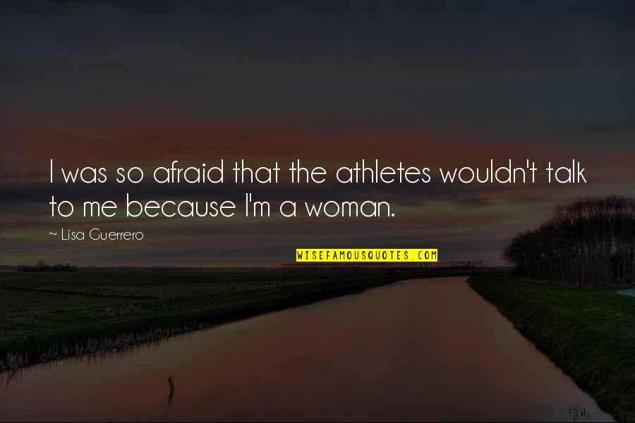 I'm A Woman Quotes By Lisa Guerrero: I was so afraid that the athletes wouldn't