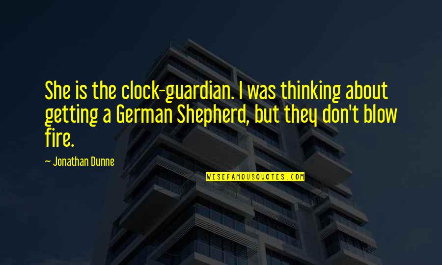 I'm About To Blow Up Quotes By Jonathan Dunne: She is the clock-guardian. I was thinking about