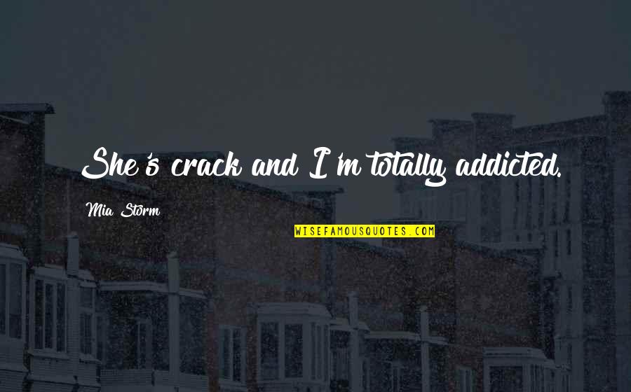 I'm Addicted Quotes By Mia Storm: She's crack and I'm totally addicted.