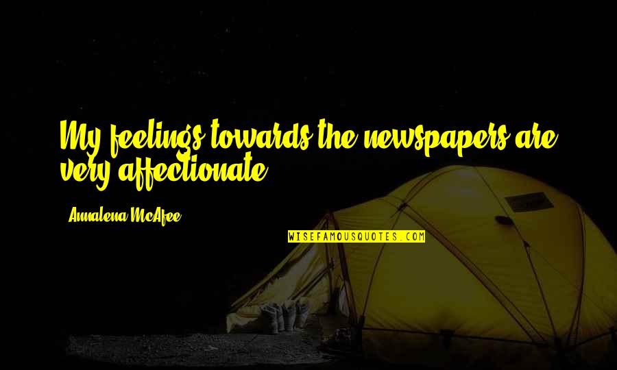 I'm Affectionate Quotes By Annalena McAfee: My feelings towards the newspapers are very affectionate.