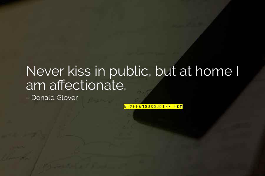 I'm Affectionate Quotes By Donald Glover: Never kiss in public, but at home I