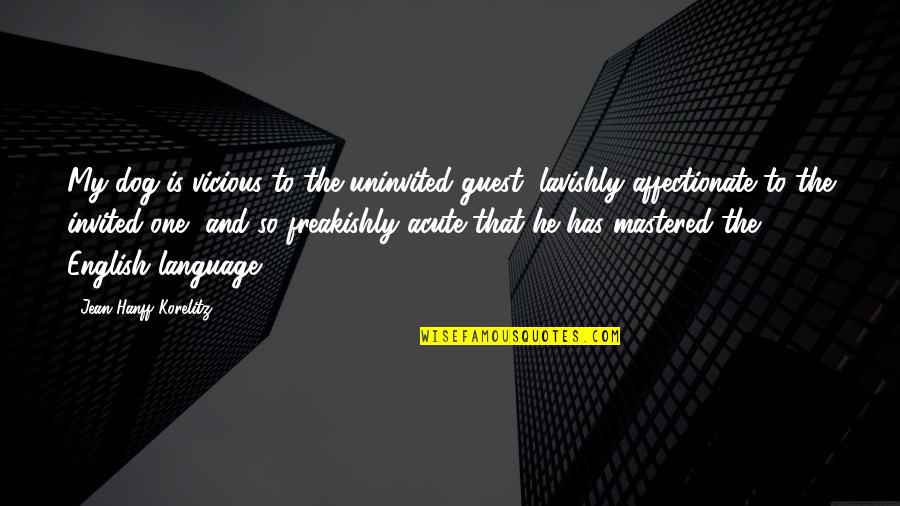 I'm Affectionate Quotes By Jean Hanff Korelitz: My dog is vicious to the uninvited guest,