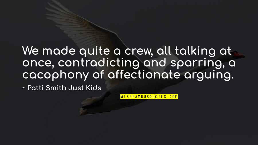 I'm Affectionate Quotes By Patti Smith Just Kids: We made quite a crew, all talking at