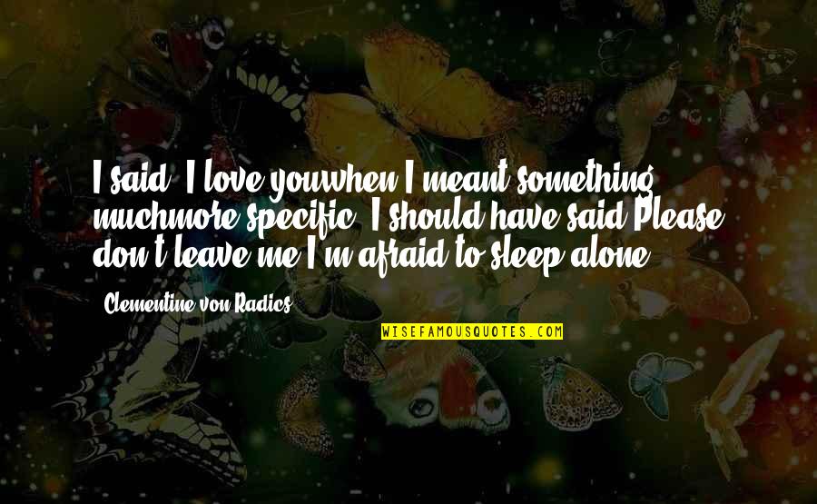 I'm Afraid Love Quotes By Clementine Von Radics: I said, I love youwhen I meant something