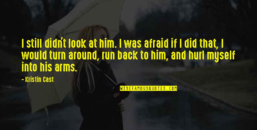 I'm Afraid Love Quotes By Kristin Cast: I still didn't look at him. I was