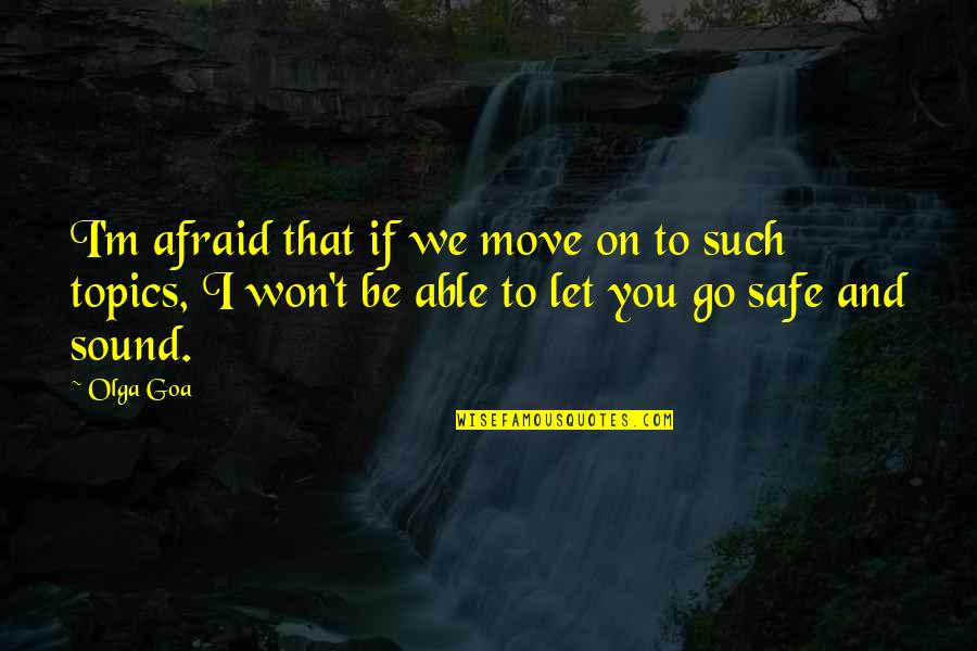 I'm Afraid Love Quotes By Olga Goa: I'm afraid that if we move on to