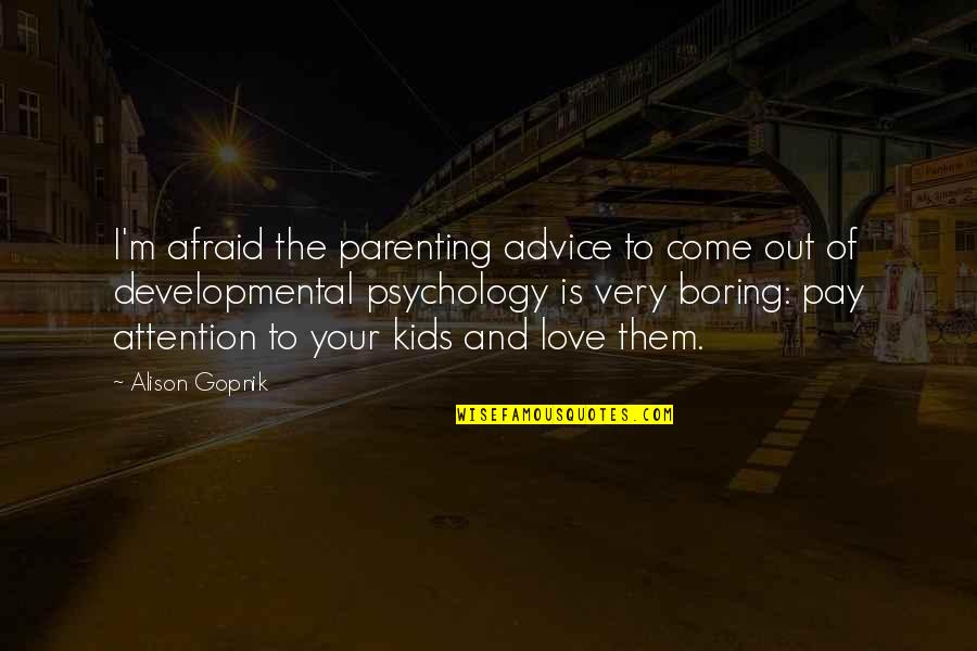 I'm Afraid To Love Quotes By Alison Gopnik: I'm afraid the parenting advice to come out