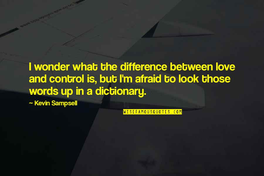 I'm Afraid To Love Quotes By Kevin Sampsell: I wonder what the difference between love and