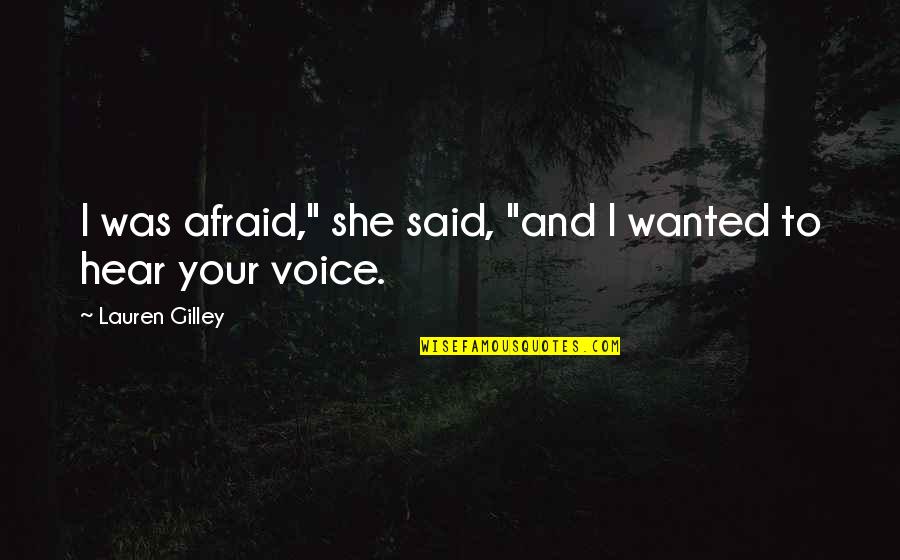 I'm Afraid To Love Quotes By Lauren Gilley: I was afraid," she said, "and I wanted