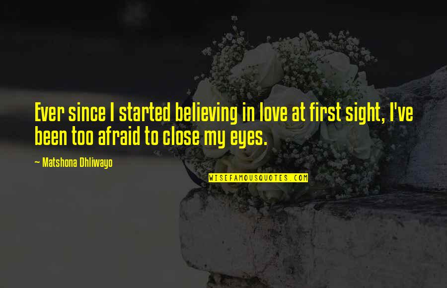 I'm Afraid To Love Quotes By Matshona Dhliwayo: Ever since I started believing in love at