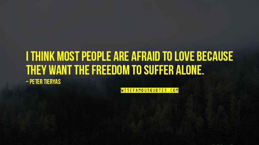 I'm Afraid To Love Quotes By Peter Tieryas: I think most people are afraid to love