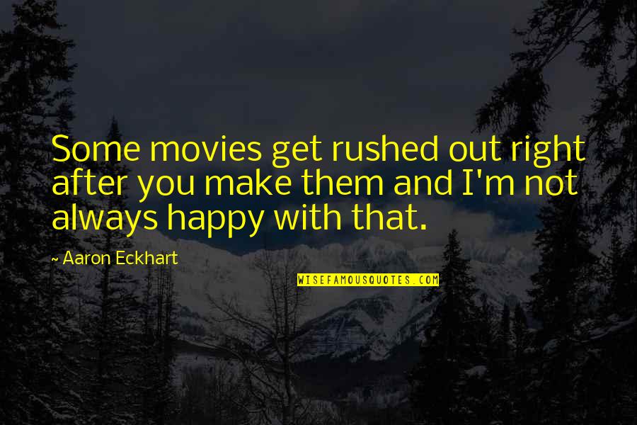 I'm After You Quotes By Aaron Eckhart: Some movies get rushed out right after you