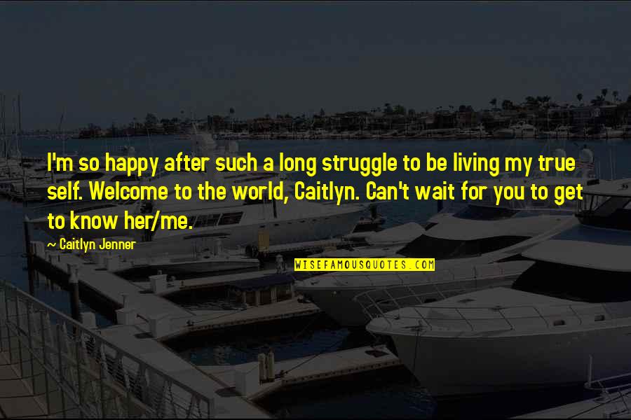 I'm After You Quotes By Caitlyn Jenner: I'm so happy after such a long struggle