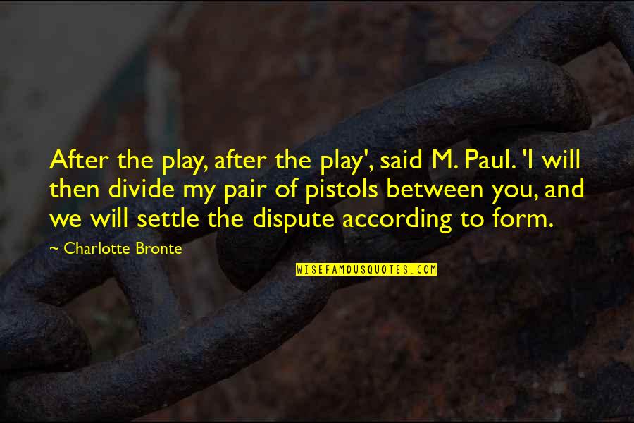 I'm After You Quotes By Charlotte Bronte: After the play, after the play', said M.