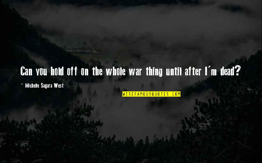 I'm After You Quotes By Michelle Sagara West: Can you hold off on the whole war