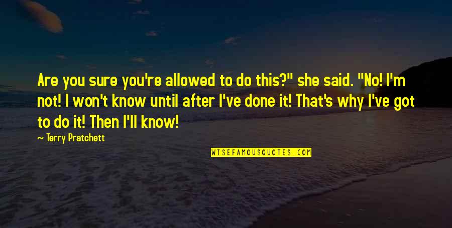 I'm After You Quotes By Terry Pratchett: Are you sure you're allowed to do this?"