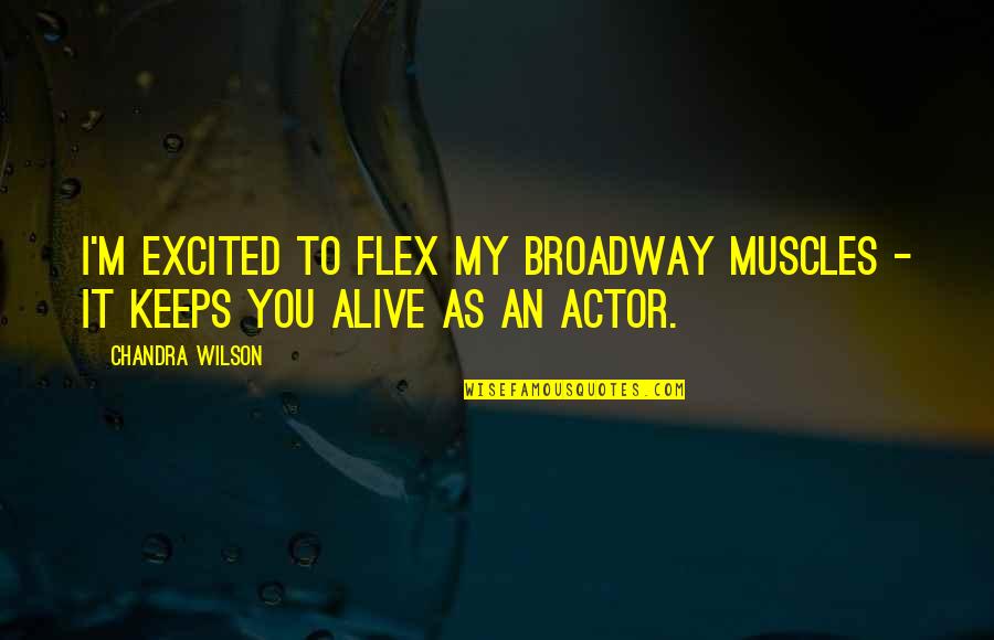 I'm Alive Quotes By Chandra Wilson: I'm excited to flex my Broadway muscles -
