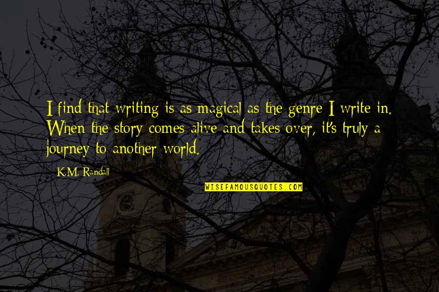 I'm Alive Quotes By K.M. Randall: I find that writing is as magical as I'm Alive Quotes By K.M. Randall: I find that writing is as magical as