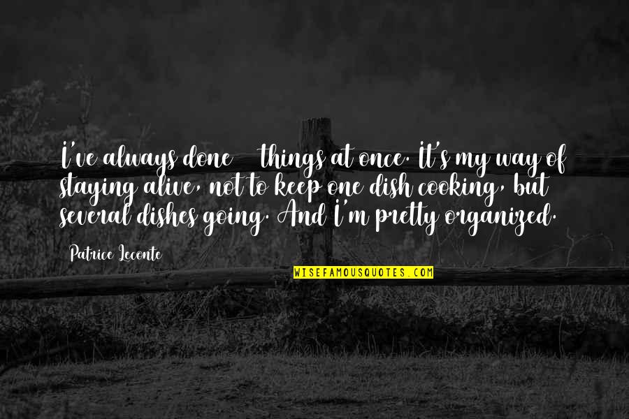 I'm Alive Quotes By Patrice Leconte: I've always done 20 things at once. It's I'm Alive Quotes By Patrice Leconte: I've always done 20 things at once. It's