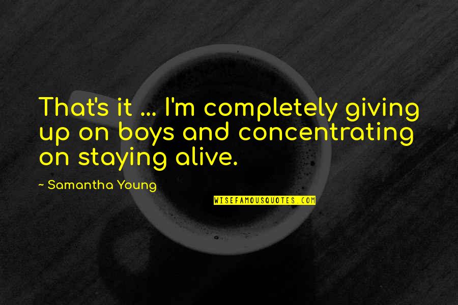 I'm Alive Quotes By Samantha Young: That's it ... I'm completely giving up on