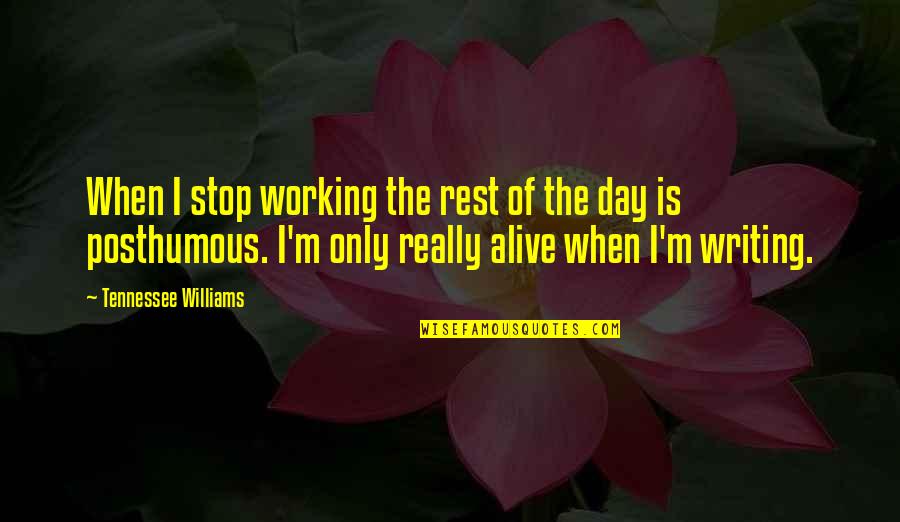 I'm Alive Quotes By Tennessee Williams: When I stop working the rest of the I'm Alive Quotes By Tennessee Williams: When I stop working the rest of the