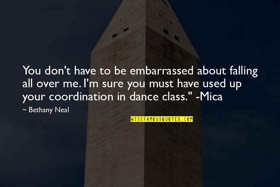 I'm All About You Quotes By Bethany Neal: You don't have to be embarrassed about falling I'm All About You Quotes By Bethany Neal: You don't have to be embarrassed about falling