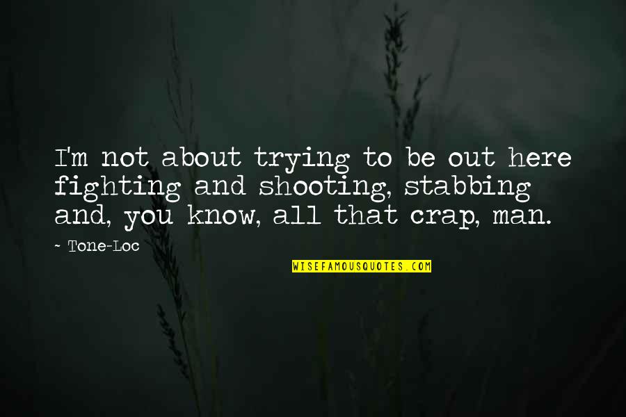 I'm All About You Quotes By Tone-Loc: I'm not about trying to be out here