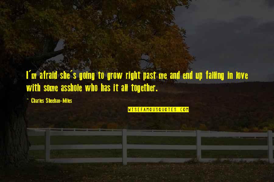 I'm All In Love Quotes By Charles Sheehan-Miles: I'm afraid she's going to grow right past