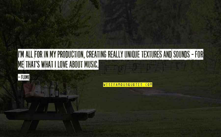 I'm All In Love Quotes By Flume: I'm all for in my production, creating really
