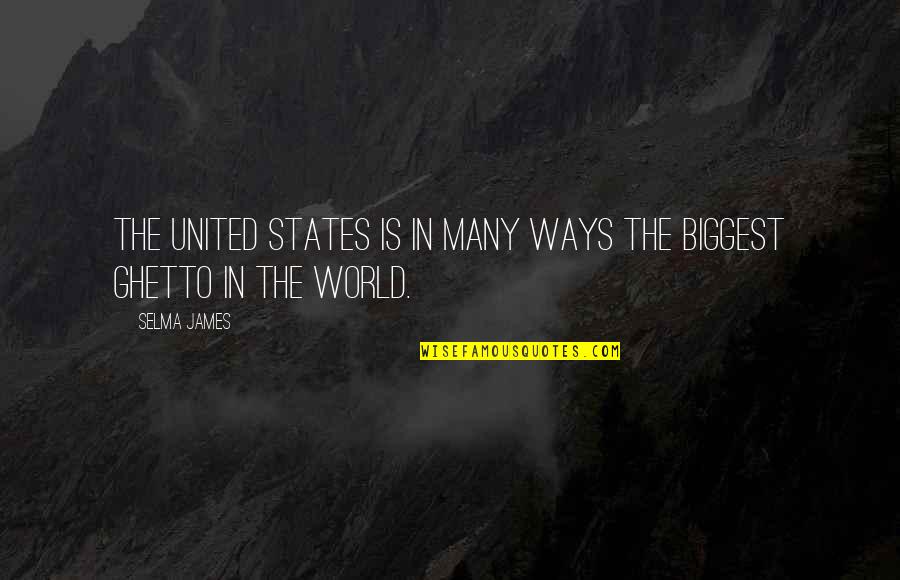 Im All Out Of Bubblegum Quote Quotes By Selma James: The United States is in many ways the