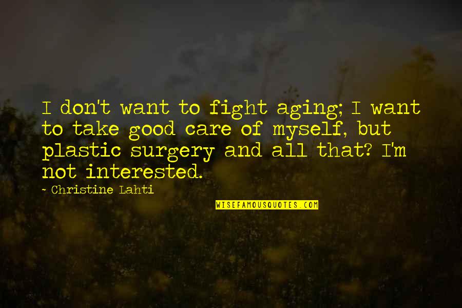 I'm All That Quotes By Christine Lahti: I don't want to fight aging; I want