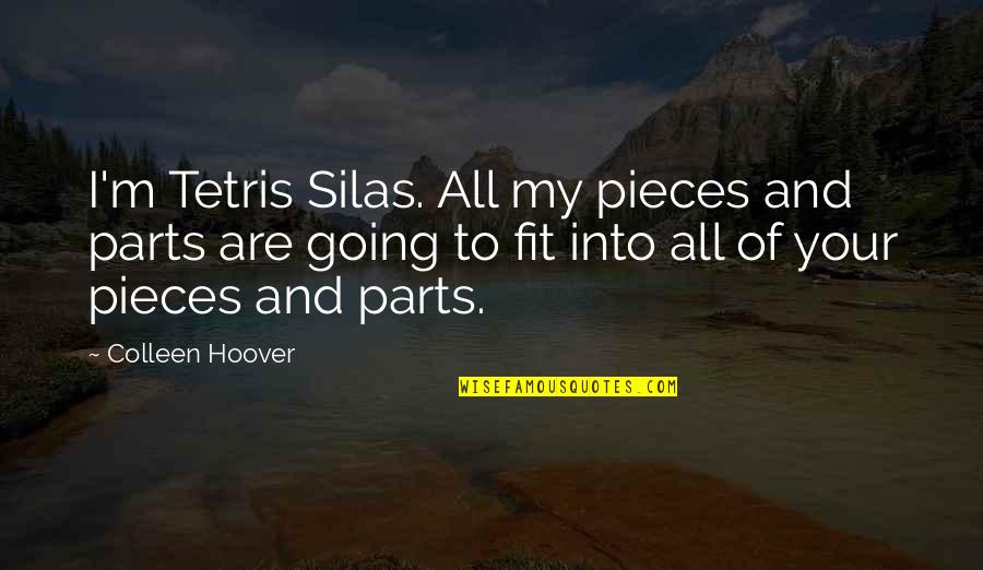 I'm All Your Quotes By Colleen Hoover: I'm Tetris Silas. All my pieces and parts