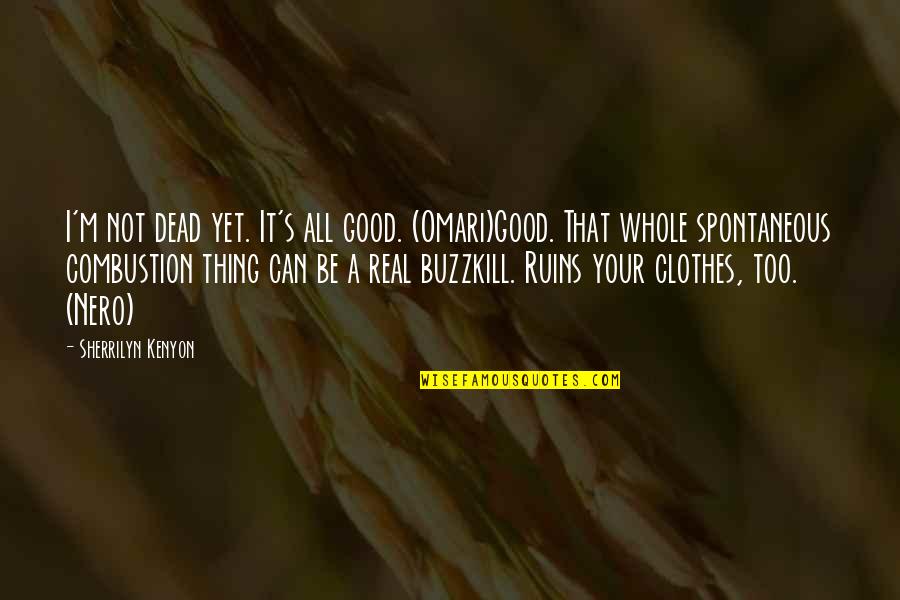I'm All Your Quotes By Sherrilyn Kenyon: I'm not dead yet. It's all good. (Omari)Good. I'm All Your Quotes By Sherrilyn Kenyon: I'm not dead yet. It's all good. (Omari)Good.