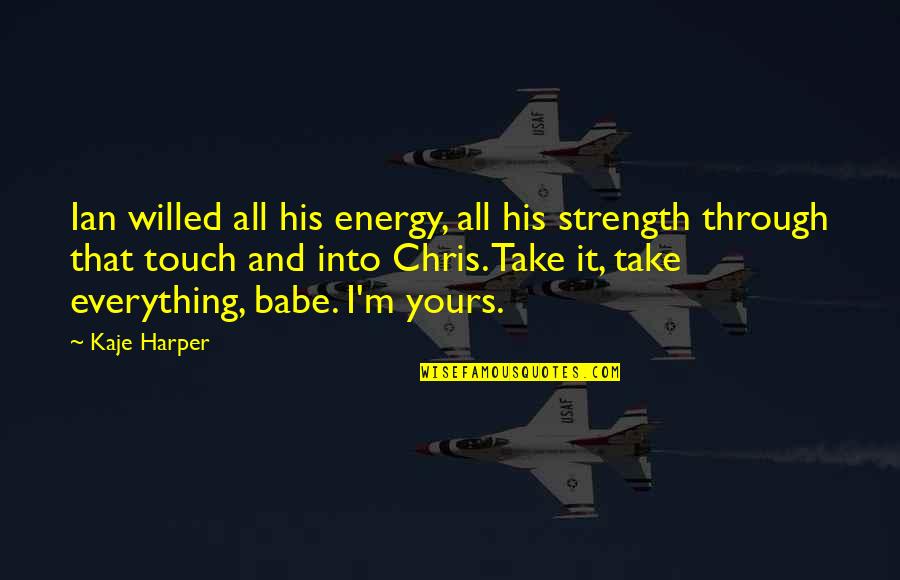 I'm All Yours Quotes By Kaje Harper: Ian willed all his energy, all his strength