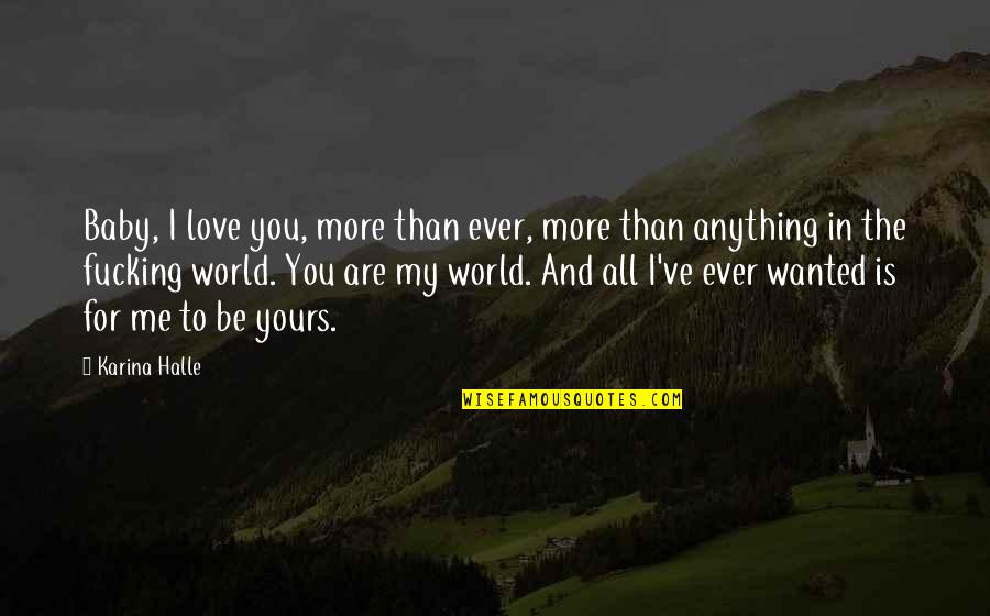 I'm All Yours Quotes By Karina Halle: Baby, I love you, more than ever, more