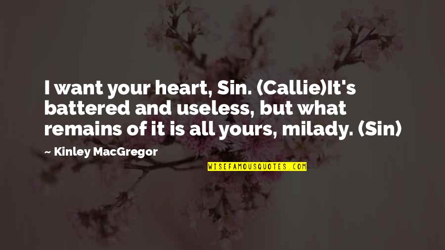 I'm All Yours Quotes By Kinley MacGregor: I want your heart, Sin. (Callie)It's battered and