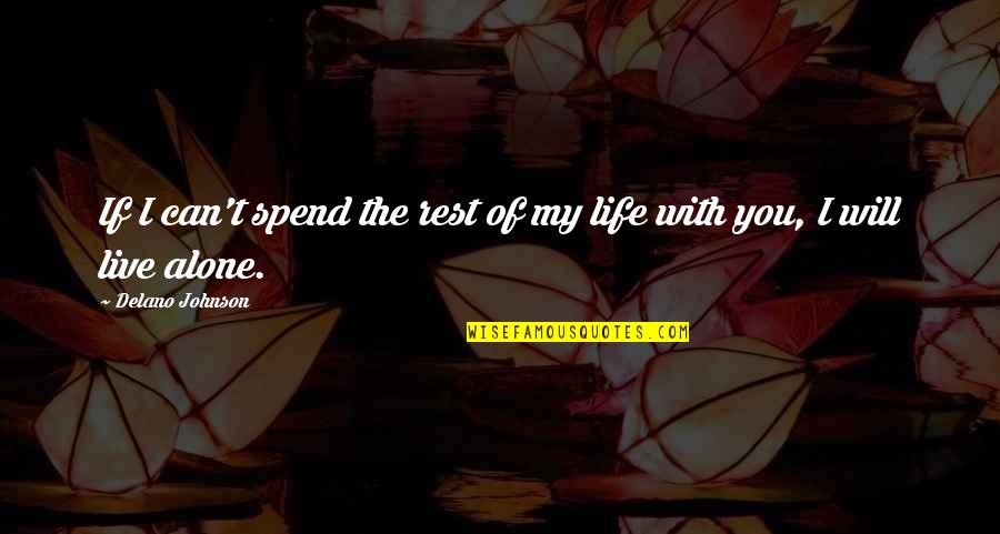 I'm Alone Images With Quotes By Delano Johnson: If I can't spend the rest of my