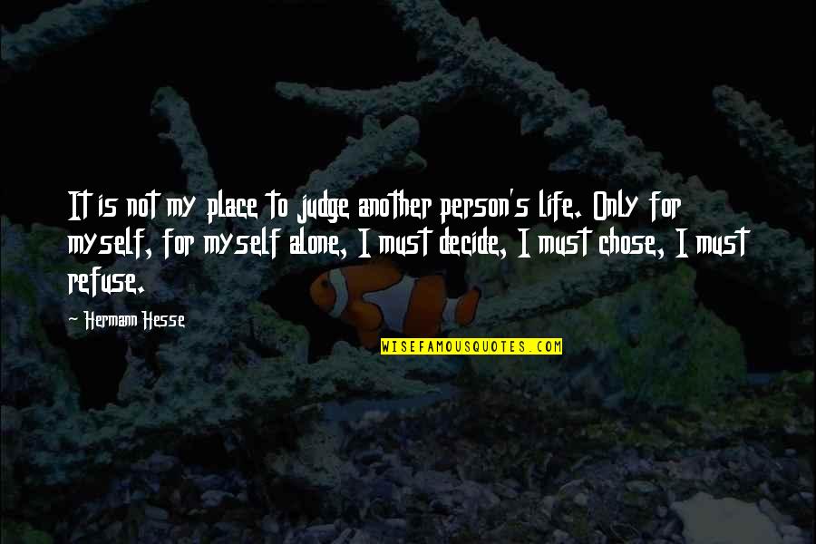 I'm Alone In My Life Quotes By Hermann Hesse: It is not my place to judge another