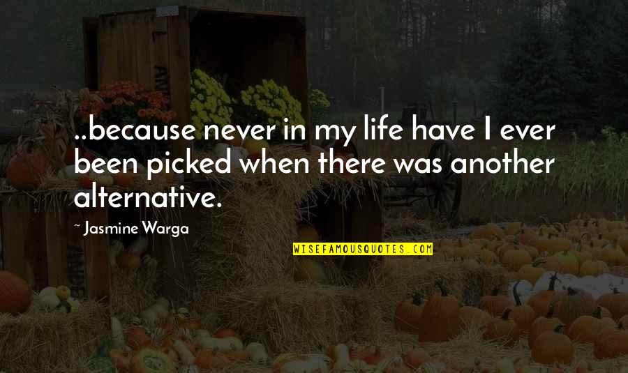 I'm Alone In My Life Quotes By Jasmine Warga: ..because never in my life have I ever