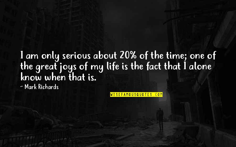 I'm Alone In My Life Quotes By Mark Richards: I am only serious about 20% of the