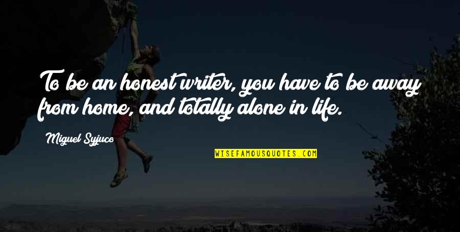 I'm Alone In My Life Quotes By Miguel Syjuco: To be an honest writer, you have to